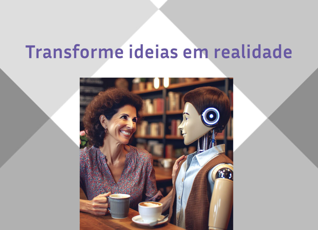 Transforme ideias em realidade